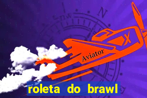 roleta do brawl stars 2024